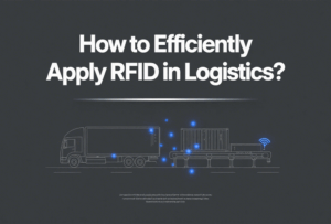 How to Deploy RFID Systems in Logistics? 5 Key ...